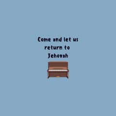 Come and let us return to Jehovah | Piano