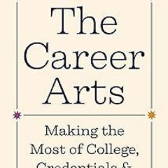 *( The Career Arts: Making the Most of College, Credentials, and Connections BY: Ben Wildavsky