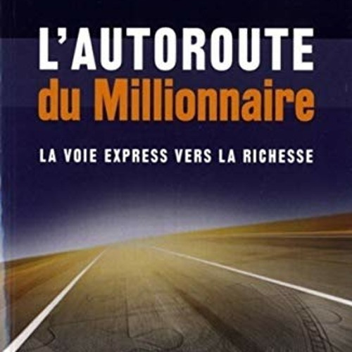 [TÉLÉCHARGER] L'autoroute du millionnaire : La voie express vers la richesse en format PDF - 3yVGn4CkdO