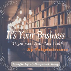 It's Your Business (If You Want Some, Take Some)