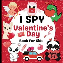Pdf Download Valentines Day Gifts For Kids: I Spy Valentine's Day Book For Kids Ages 2-5: A Fun Act