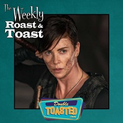 THE WEEKLY ROAST AND TOAST - 07 - 07 - 2020