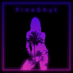 FineShyt