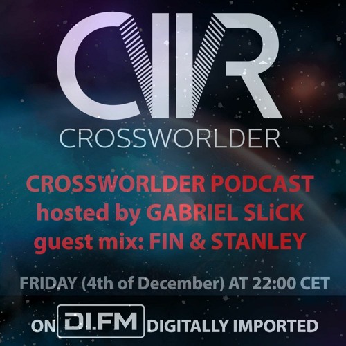 Crossworlder Podcast - Hosted By Gabriel Slick - Guest Mix From Fin & Stanley DI.FM 04.12.20