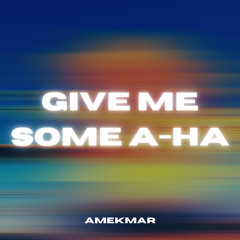 AMEKMAR - Give Me Some A-HA