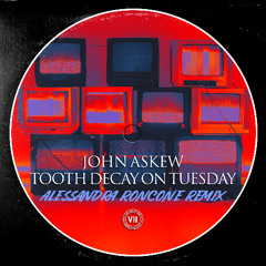 John Askew - Tooth Decay On Tuesday (Alessandra Roncone Remix)