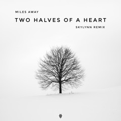 Miles Away - Two Halves Of A Heart ( Skylynn Remix )