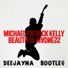 Michael Patrick Kelly - Beautiful Madness (Deejayna Bootleg) 120 BPM Remix