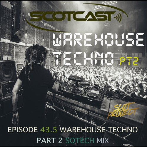 Scotcast 43.5 Warehouse Techno Pt2