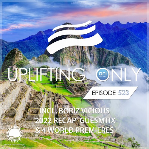 Uplifting Only 523 (Feb 16, 2023) (incl. Boriz Vicious '2022 Recap' Guestmix) {WORK IN PROGRESS}