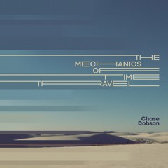 Chase Dobson - The Mechanics of Time Travel