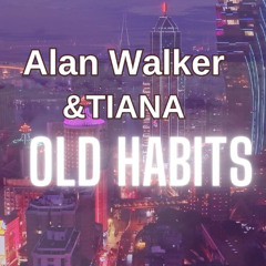 Alan Walker & TIANA – Old Habits