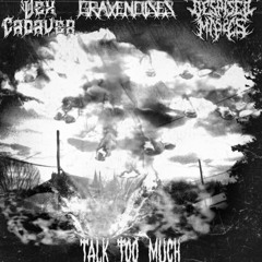 Talk Too Much feat GRAVENOISES x Vex Cadaver (Prod by Xeltxrx)
