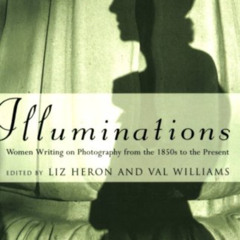 DOWNLOAD KINDLE ✉️ Illuminations: Women Writing on Photography From the 1850s to the