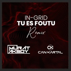 IN - GRID - Tu Es Foutu (Murat Aksoy & Can Kartal Remix)