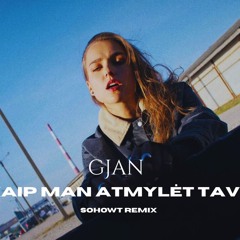 Gjan - Kaip man atmylet tave (Sohowt Remix)