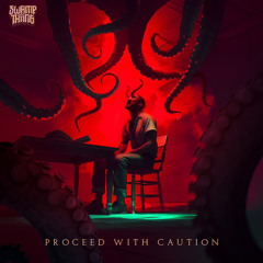 PROCEED WITH CAUTION
