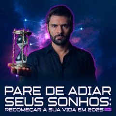 1253 - Pare de Adiar seus Sonhos: Recomeçar a Sua vida em 2025