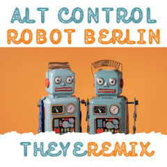 Alt Control - Robot Berlin (THEYE Rmx)