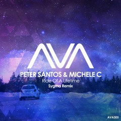 AVA305 - Peter Santos & Michele C - Ride Of A Lifetime (Sygma Remix)*Out Now*