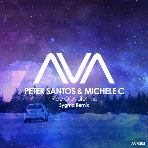 AVA305 - Peter Santos & Michele C - Ride Of A Lifetime (Sygma Remix)*Out Now*