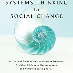 !PDF Systems Thinking For Social Change: A Practical Guide to Solving Complex Problems, Avoiding Un
