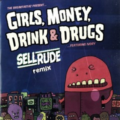 Breakfastaz - Girls Money Drink Drugs (SellRude Remix)