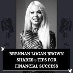 Brennan Logan Brown Shares 5 Tips for Sustainable Financial Success