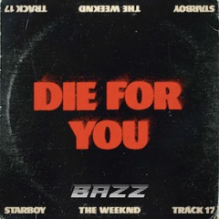 The Weeknd - DIE FOR YOU ( Bazz Remix ) Filtered due to copyright Free Download Full Song