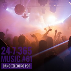 Danc(E)lectro Pop_24-7-365 Music #61