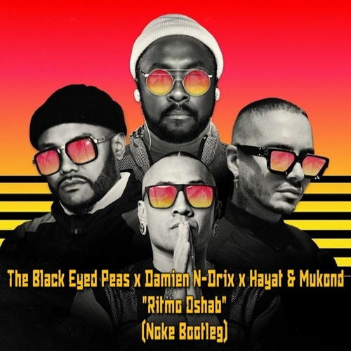 The Black Eyed Peas x Damien N-Drix x Hayat & Mukonda - Ritmo Oshab (Noke Bootleg)Free Download