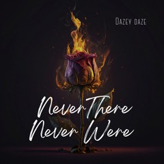 Never There, Never Were // Dazey Daze