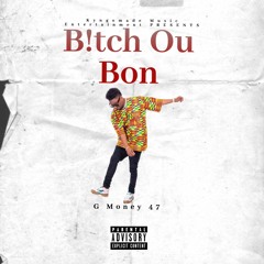 B!tch Ou Bon - G Money 47