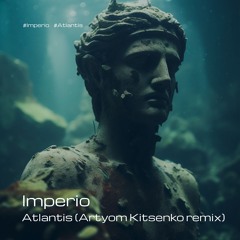 Imperio - Atlantis (Artyom Kitsenko Remix)