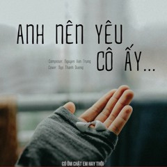 Anh Nên Yêu Cô ẤY - Ngô Thành Dương - Dig DiDzay