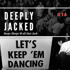 Deeply Jacked #16 - Beeps Bleeps And All That Jack