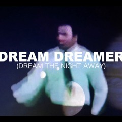 Dream dreamer (Dream The Night Away)