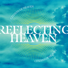 Citizens of Heaven - Reflecting Heaven | Ps Chris | Sunday 2 November