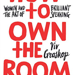 GET KINDLE 📬 How to Own the Room: Women and the Art of Brilliant Speaking by  Viv Gr