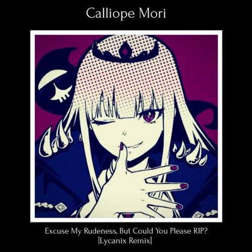 Stream Calliope Mori 失礼しますが Rip Excuse My Rudeness But Could You Please Rip Lycanix Remix By Lycanix Listen Online For Free On Soundcloud