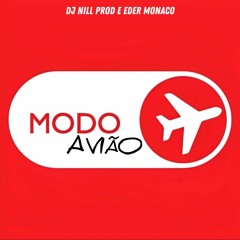 DJ NILL PROD EDER MONACO - MODO AVIÃO