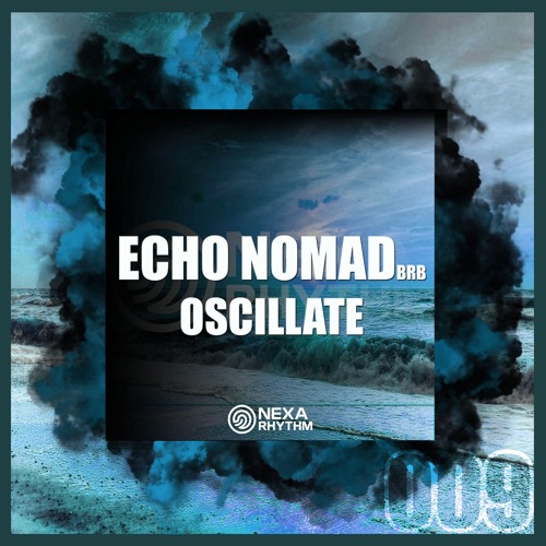 Echo Nomad [brb] - Oscillate (Original Mix) NEXA 009 - pre listening