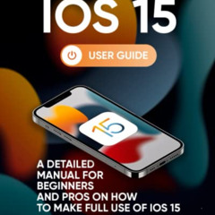 ACCESS EBOOK 📔 iOS 15 User Guide: A Detailed Manual for Beginners and Pros on How to