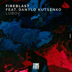Fireblast - Lubov (feat. Danylo Kutsenko)