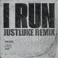 HAVEN. - I Run (JustLuke Remix)