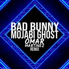 Bad Bunny - Mojabi Ghost (Omar Martinez Remix)