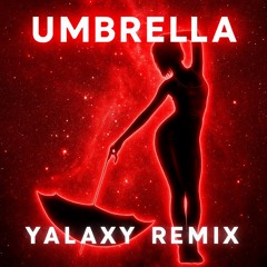 Rihanna - Umbrella (YALAXY Remix)