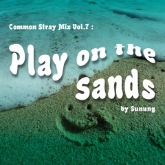 Vol.7 : Play on the Sands (by Sunung)