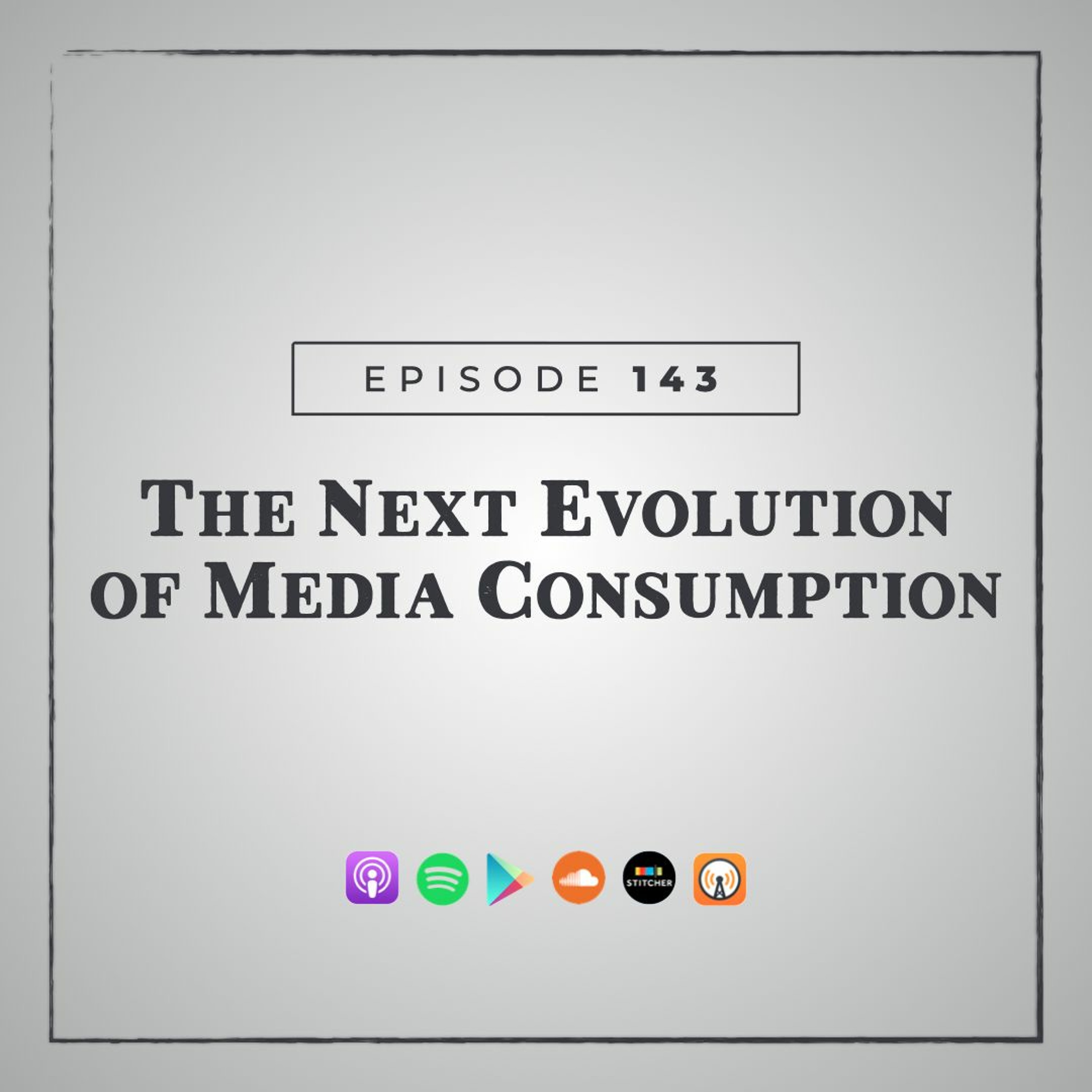 MMM 143: The Next Evolution of Media Consumption episode artwork