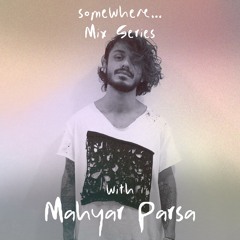 Mahyar Parsa somewhere... mix 004